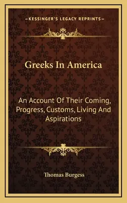 Grecy w Ameryce: Relacja o ich przybyciu, postępie, zwyczajach, życiu i aspiracjach - Greeks In America: An Account Of Their Coming, Progress, Customs, Living And Aspirations