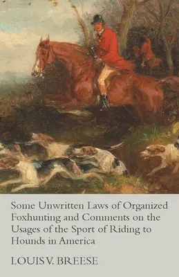 Niektóre niepisane prawa zorganizowanych polowań na lisy i komentarze na temat wykorzystania sportu jazdy konnej do psów w Ameryce - Some Unwritten Laws of Organized Foxhunting and Comments on the Usages of the Sport of Riding to Hounds in America