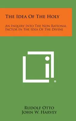 The Idea of the Holy: Dochodzenie w sprawie nieracjonalnego czynnika w idei boskości - The Idea of the Holy: An Inquiry Into the Non Rational Factor in the Idea of the Divine