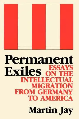 Stali wygnańcy: Eseje o migracji intelektualnej z Niemiec do Ameryki - Permanent Exiles: Essays on the Intellectual Migration from Germany to America