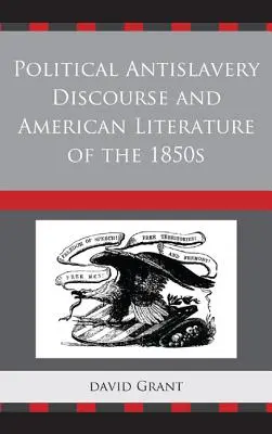 Polityczny dyskurs antyniewolniczy i literatura amerykańska lat pięćdziesiątych XIX wieku - Political Antislavery Discourse and American Literature of the 1850s