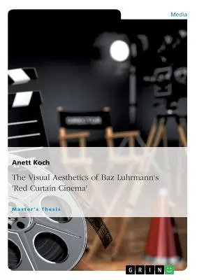 Estetyka wizualna kina czerwonej kurtyny Baza Luhrmanna „” - The Visual Aesthetics of Baz Luhrmann's Red Curtain Cinema