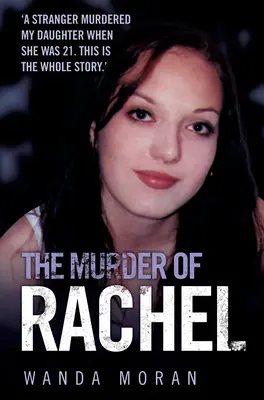 Morderstwo Rachel: Nieznajomy zamordował moją córkę, gdy miała 21 lat. Oto cała historia - The Murder of Rachel: A Stranger Murdered My Daughter When She Was 21. This is the Whole Story