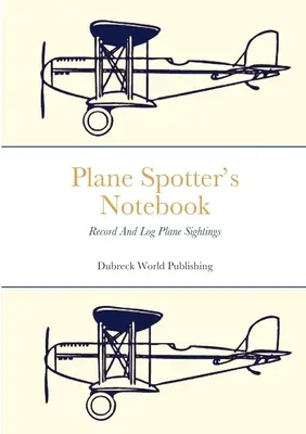 Notatnik obserwatora samolotów: Rejestruj i zapisuj obserwacje samolotów - Plane Spotter's Notebook: Record And Log Plane Sightings