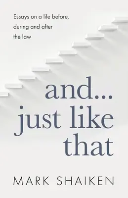 I... Just Like That: Eseje o życiu przed, w trakcie i po przekroczeniu prawa - And... Just Like That: Essays on a life before, during and after the law