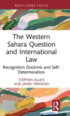 Kwestia Sahary Zachodniej i prawo międzynarodowe: Doktryna uznania i samostanowienie - The Western Sahara Question and International Law: Recognition Doctrine and Self-Determination