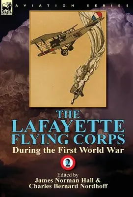 Latający Korpus Lafayette'a podczas pierwszej wojny światowej: tom 2 - The Lafayette Flying Corps-During the First World War: Volume 2