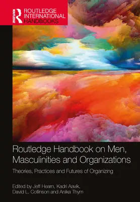 Podręcznik Routledge na temat mężczyzn, męskości i organizacji: Teorie, praktyki i przyszłość organizacji - Routledge Handbook on Men, Masculinities and Organizations: Theories, Practices and Futures of Organizing