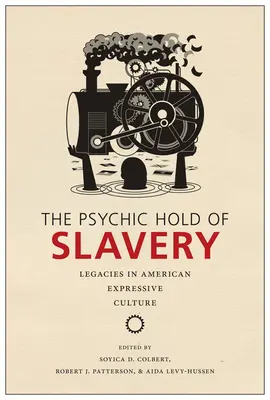 The Psychic Hold of Slavery: Dziedzictwo w amerykańskiej kulturze ekspresyjnej - The Psychic Hold of Slavery: Legacies in American Expressive Culture