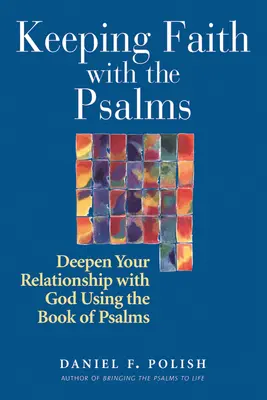 Zachowując wiarę z Psalmami: Pogłęb swoją relację z Bogiem, korzystając z Księgi Psalmów - Keeping Faith with the Psalms: Deepen Your Relationship with God Using the Book of Psalms