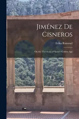 Jimnez de Cisneros: U progu złotego wieku Hiszpanii - Jimnez de Cisneros: On the Threshold of Spain's Golden Age