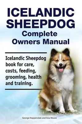Owczarek islandzki Kompletna instrukcja obsługi. Książka o owczarku islandzkim - opieka, koszty, żywienie, pielęgnacja, zdrowie i szkolenie. - Icelandic Sheepdog Complete Owners Manual. Icelandic Sheepdog book for care, costs, feeding, grooming, health and training.