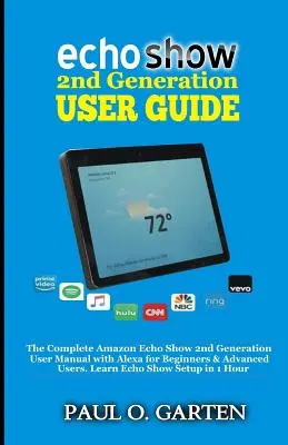 Przewodnik użytkownika Echo Show 2. generacji: Kompletny przewodnik użytkownika Amazon Echo Show 2. generacji z Alexą dla początkujących i zaawansowanych użytkowników. Naucz się Echo Sho - Echo Show 2nd Generation User Guide: The Complete Amazon Echo Show 2nd Generation User Guide with Alexa for Beginners & Advanced Users. Learn Echo Sho