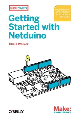 Pierwsze kroki z Netduino: Projekty elektroniki open source z .Net - Getting Started with Netduino: Open Source Electronics Projects with .Net