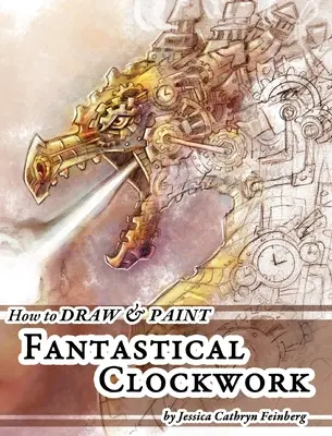 Jak narysować i pomalować fantastycznego zegara - How to Draw & Paint Fantastical Clockwork