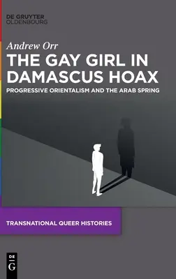 Oszustwo z lesbijką w Damaszku: Postępowy orientalizm i arabska wiosna - The Gay Girl in Damascus Hoax: Progressive Orientalism and the Arab Spring