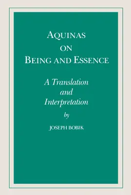 Akwinata o bycie i istocie: Tłumaczenie i interpretacja - Aquinas on Being and Essence: A Translation and Interpretation