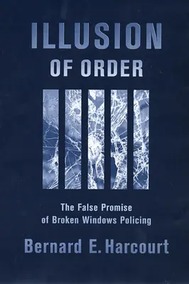 Iluzja porządku: Fałszywa obietnica policji „złamanych okien - Illusion of Order: The False Promise of Broken Windows Policing