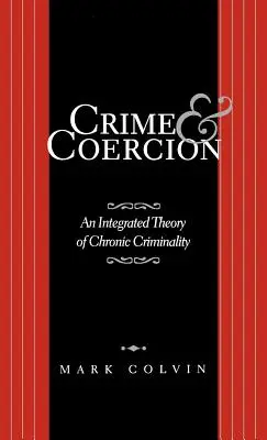 Przestępczość i przymus: Zintegrowana teoria chronicznej przestępczości - Crime and Coercion: An Integrated Theory of Chronic Criminality