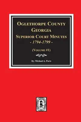 Hrabstwo Oglethorpe, Georgia Protokoły Sądu Najwyższego, 1794-1799. - Oglethorpe County, Georgia Superior Court Minutes, 1794-1799.