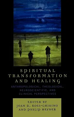 Duchowa transformacja i uzdrawianie: Perspektywy antropologiczne, teologiczne, neuronaukowe i kliniczne - Spiritual Transformation and Healing: Anthropological, Theological, Neuroscientific, and Clinical Perspectives