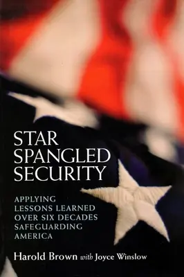 Star Spangled Security: Lekcje wyciągnięte z sześciu dekad ochrony Ameryki - Star Spangled Security: Applying Lessons Learned Over Six Decades Safeguarding America