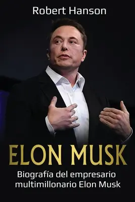 Elon Musk: Biografia multimilionera Elona Muska - Elon Musk: Biografa del empresario multimillonario Elon Musk