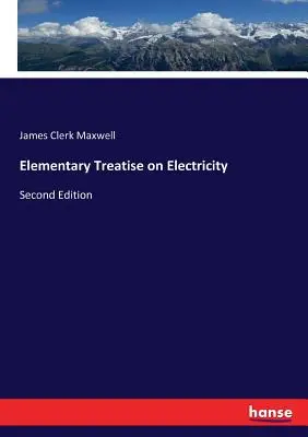 Elementarny traktat o elektryczności: Wydanie drugie - Elementary Treatise on Electricity: Second Edition