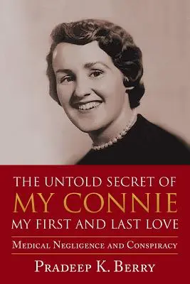 The Untold Secret of My Connie: Moja pierwsza i ostatnia miłość: Zaniedbania medyczne i spisek - The Untold Secret of My Connie My First and Last Love: Medical Negligence and Conspiracy