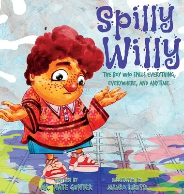 Spilly Willy: Chłopiec, który rozlewa wszystko, wszędzie i zawsze. - Spilly Willy: The boy who spills everything, everywhere, and anytime.