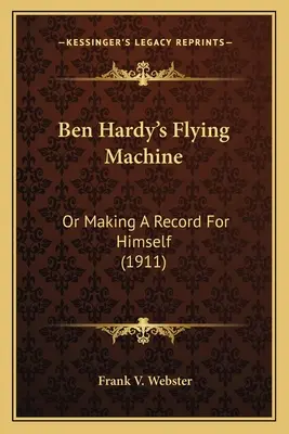 Ben Hardy's Flying Machine: Or Making A Record For Himself (1911)