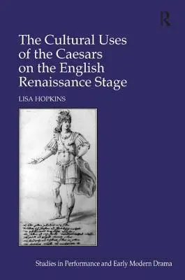 Kulturowe zastosowania cezarów na angielskiej scenie renesansowej - The Cultural Uses of the Caesars on the English Renaissance Stage