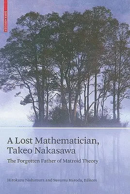 Zaginiony matematyk, Takeo Nakasawa: zapomniany ojciec teorii matroidów - A Lost Mathematician, Takeo Nakasawa: The Forgotten Father of Matroid Theory