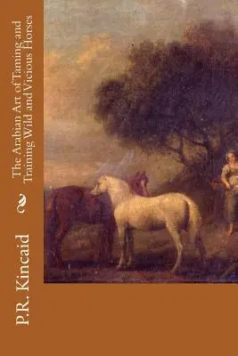 Arabska sztuka oswajania i tresury dzikich i złośliwych koni - The Arabian Art of Taming and Training Wild and Vicious Horses