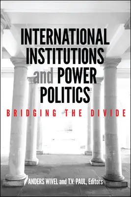 Instytucje międzynarodowe i polityka władzy: Bridging the Divide - International Institutions and Power Politics: Bridging the Divide