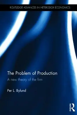 Problem produkcji: Nowa teoria firmy - The Problem of Production: A new theory of the firm