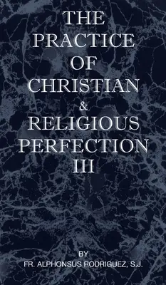 Praktyka doskonałości chrześcijańskiej i religijnej, tom III - The Practice of Christian and Religious Perfection Vol III