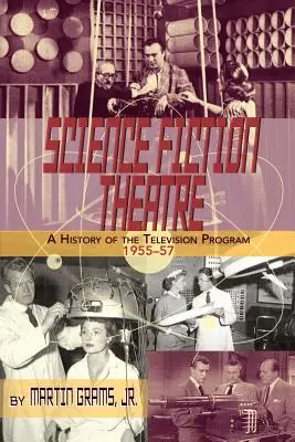 Teatr science fiction: historia programu telewizyjnego, 1955-57 - Science Fiction Theatre a History of the Television Program, 1955-57