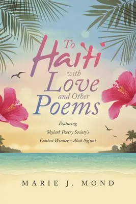 Do Haiti z miłością i innymi wierszami: Zwycięzca konkursu Skylark Poetry Society - Alick Ng'uni - To Haiti with Love and Other Poems: Featuring Skylark Poetry Society's Contest Winner - Alick Ng'uni