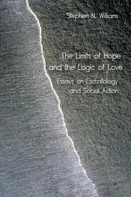 Granice nadziei i logika miłości: Eseje o eschatologii i działaniach społecznych - The Limits of Hope and the Logic of Love: Essays on Eschatology and Social Action