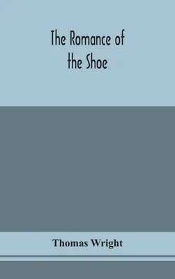 Romans buta: będący historią szewstwa we wszystkich wiekach, a zwłaszcza w Anglii i Szkocji - The romance of the shoe: being the history of shoemaking in all ages, and especially in England and Scotland