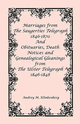 Małżeństwa z The Saugerties Telegraph 1846-1870 oraz nekrologi, zawiadomienia o zgonach i informacje genealogiczne z The Ulster Telegraph 1846-1848 - Marriages from The Saugerties Telegraph 1846-1870 and Obituaries, Death Notices and Genealogical Gleanings from The Ulster Telegraph 1846-1848
