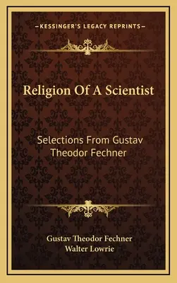 Religia naukowca: Wybór z Gustava Theodora Fechnera - Religion Of A Scientist: Selections From Gustav Theodor Fechner