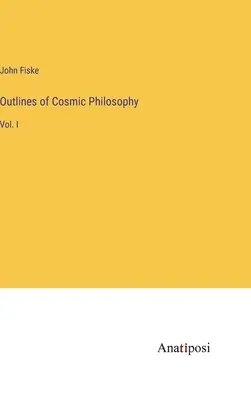 Zarys filozofii kosmicznej: Vol. I - Outlines of Cosmic Philosophy: Vol. I