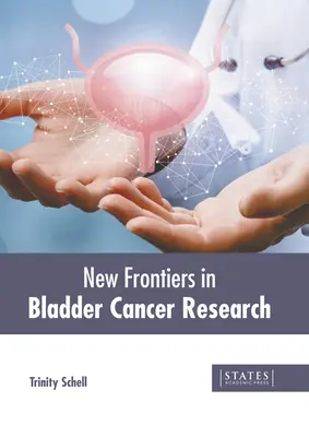 Nowe granice w badaniach nad rakiem pęcherza moczowego - New Frontiers in Bladder Cancer Research