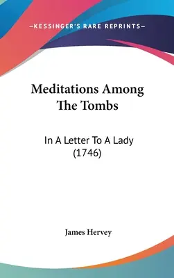 Medytacje wśród grobowców: W liście do damy (1746) - Meditations Among The Tombs: In A Letter To A Lady (1746)