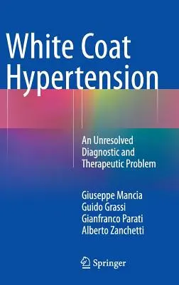 Nadciśnienie białego fartucha: Nierozwiązany problem diagnostyczny i terapeutyczny - White Coat Hypertension: An Unresolved Diagnostic and Therapeutic Problem