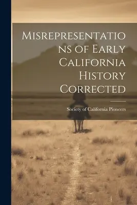 Przeinaczenia wczesnej historii Kalifornii poprawione - Misrepresentations of Early California History Corrected