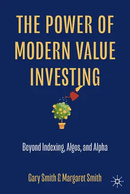 Potęga nowoczesnego inwestowania w wartość: Poza indeksowaniem, algos i alfa - The Power of Modern Value Investing: Beyond Indexing, Algos, and Alpha