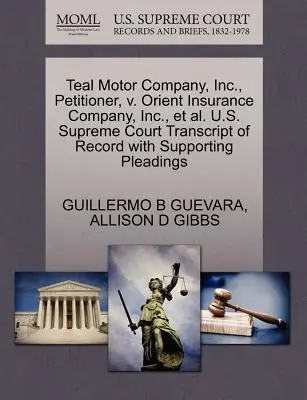 Teal Motor Company, Inc., składający petycję, V. Orient Insurance Company, Inc. i in. Transcript of Record with Supporting Pleadings, Sąd Najwyższy Stanów Zjednoczonych - Teal Motor Company, Inc., Petitioner, V. Orient Insurance Company, Inc., Et Al. U.S. Supreme Court Transcript of Record with Supporting Pleadings